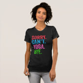 Sorry kan niet yoga bye grappig t-shirt (Voorkant volledig)