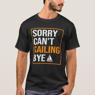 Sorry Kan niet Zeilen Bye Visser Zeiler Zeilen M T-shirt