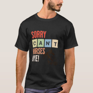 Sorry Kan Paard Dag Dag Grappig Paard. T-shirt