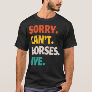 Sorry Kan Paarden Dag Retro Vintage Grappige Paard T-shirt
