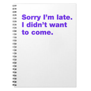 Sorry, laat, ik citeer, grappig, angstig, lui, int notitieboek
