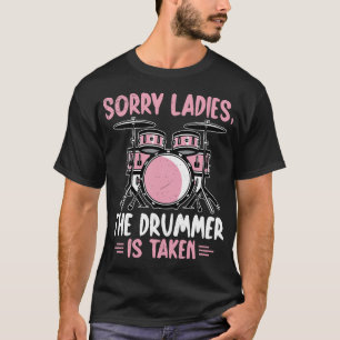 Sorry Ladies De Drummer Is T-shirt