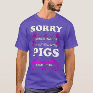 Sorry! Liever zou ik met varkens spelen T-shirt