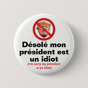 Sorry My President Is An Idiot - Franse Versie Ronde Button 5,7 Cm