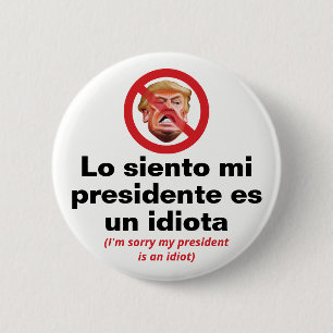 Sorry My President Is An Idiot - Spaanse versie Ronde Button 5,7 Cm