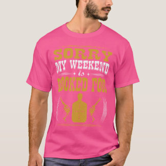 Sorry My Weekend Is Booked For Shooting T-shirt