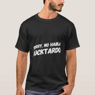 Sorry Nee, Hablo Fucktardo T-shirt