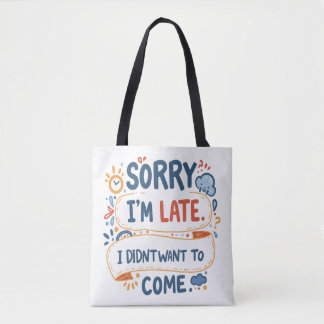 "Sorry not sorry (voor te laat komen)" - Uw go-to- Draagtas