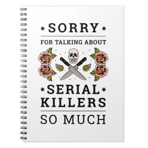 SORRY OM TE PRATEN OVER SERIËLE KILLERS ZO VEEL NOTITIEBOEK