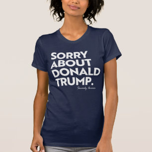 SORRY OVER TRUMP T-SHIRT