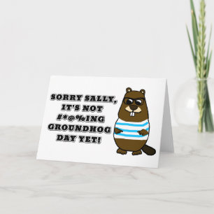 Sorry Sally, het is nog niet #*@%ing Groundhog Day Kaart