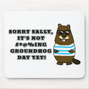 Sorry Sally, het is nog niet #*@%ing Groundhog Day Muismat