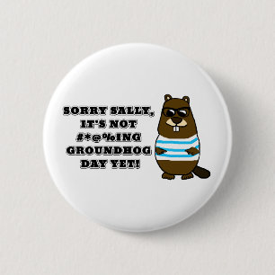 Sorry Sally, het is nog niet #*@%ing Groundhog Day Ronde Button 5,7 Cm