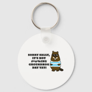 Sorry Sally, het is nog niet #*@%ing Groundhog Day Sleutelhanger