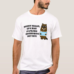 Sorry Sally, het is nog niet #*@%ing Groundhog Day T-shirt