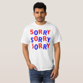 SORRY SORRY SORRY T-SHIRT (Voorkant volledig)