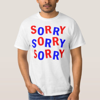 SORRY SORRY SORRY T-SHIRT