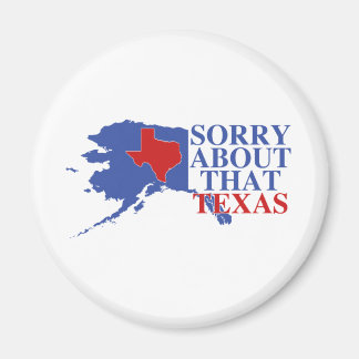 Sorry voor die Texas - Alaska Pride Magneet