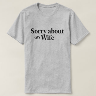 Sorry voor mijn vrouw t-shirt