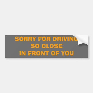 SORRY VOOR TE DICHT VOOR JE RIJDEN BUMPERSTICKER