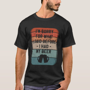Sorry voor wat ik eerder zei voordat ik mijn bier t-shirt