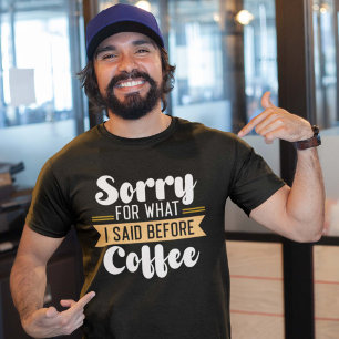 Sorry Voor Wat Ik Heb Gezegd Voor De Koffie T-shirt