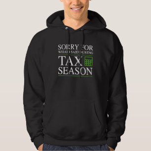 Sorry Voor Wat Ik Zei Gedurende Belastingseizoen A Hoodie
