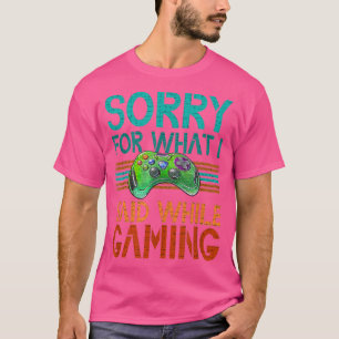 Sorry voor wat ik zei over het spelen van videospe t-shirt