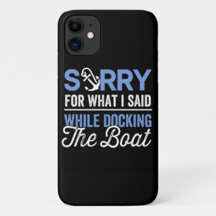 Sorry voor wat ik zei terwijl ik de boot aanmeerde iPhone 11 hoesje