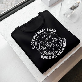 Sorry voor wat ik zei terwijl we aan het wandelen  t-shirt