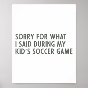 Sorry Voor Wat Ik Zei Tijdens De Voetbalwedstrijd  Poster