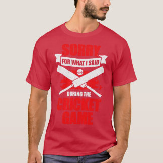 Sorry voor wat ik zei tijdens het cricketspel t-shirt