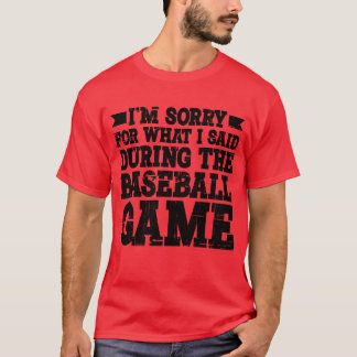 Sorry voor wat ik zei tijdens het honkbalspel3 f t-shirt