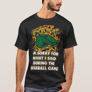 Sorry voor wat ik zei tijdens het spel honkbal coa t-shirt