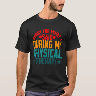 Sorry voor wat ik zei tijdens mijn fysieke therapi t-shirt