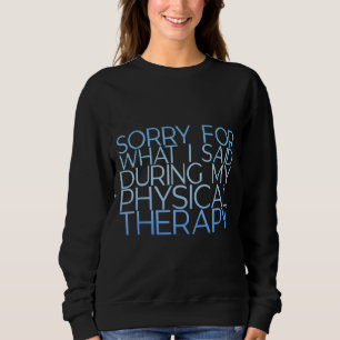 Sorry voor wat ik zei tijdens mijn fysieke therapi trui