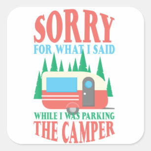 Sorry voor wat ik zei toen ik Camper parkeerde Vierkante Sticker