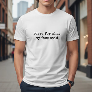 Sorry Voor Wat Mijn Gezicht Zei Grappig T-shirt