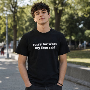 sorry voor wat mijn gezicht zei Grappige stemming T-shirt