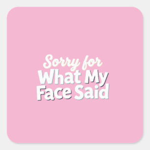 Sorry voor wat mijn gezicht zei vierkante sticker