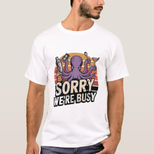 Sorry We're Busy Octopus Bartender T-shirt