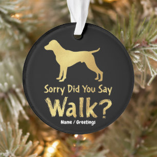 Sorry, zei je wandelen Grappige Hond Liefhebber T- Ornament