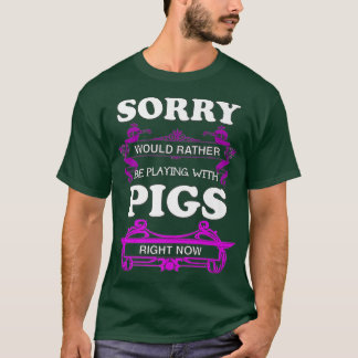 Sorry! Zou liever spelen met varkens Premium T-shirt