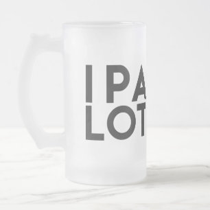 SORT D'IPA. JE FAIS PIPI BEAUCOUP, TASSE GIVRÉE