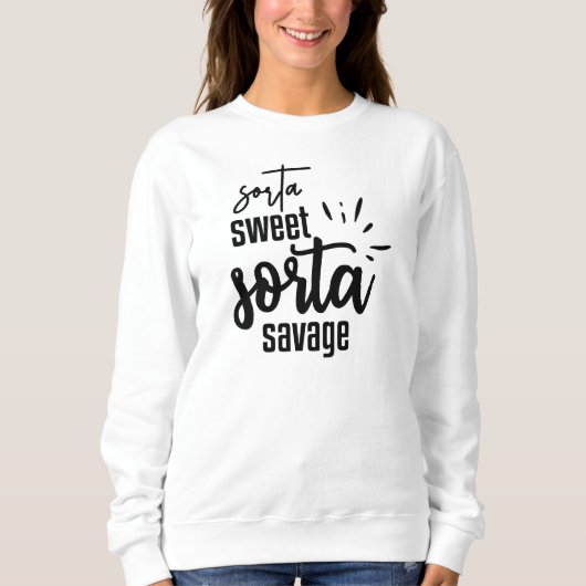 Sorta Sweet Sorta Savage Sweatshirt amusant (Devant)