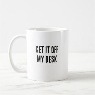 Sortez-le de ma tasse de bureau