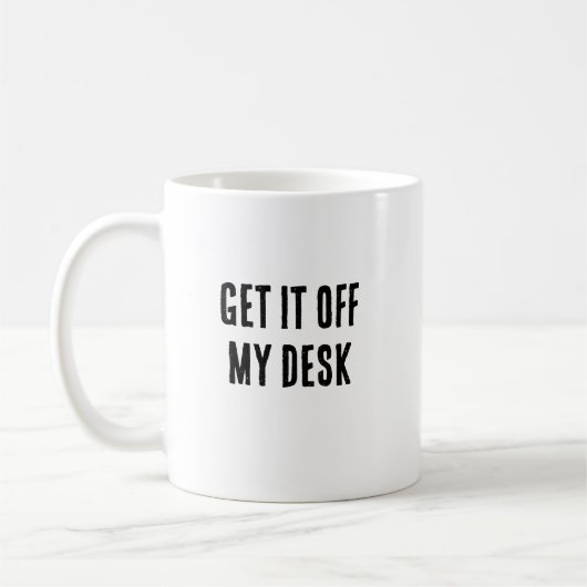 Sortez-le de ma tasse de bureau (Gauche)