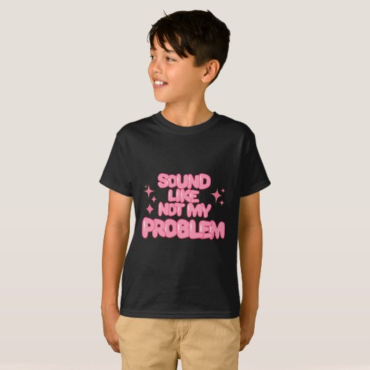 Sound Like Not My Problem Sticker T-shirt (Voorkant volledig)