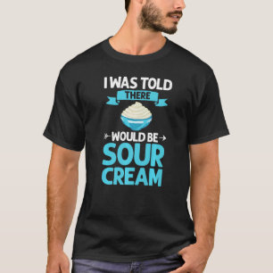 Sour Cream Sauce Vegan Dip Onion Dipping Keto Food T-shirt