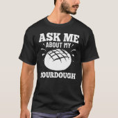 Sourdough Bread Starter Recipes Baking Rolls Begin T-shirt (Voorkant)